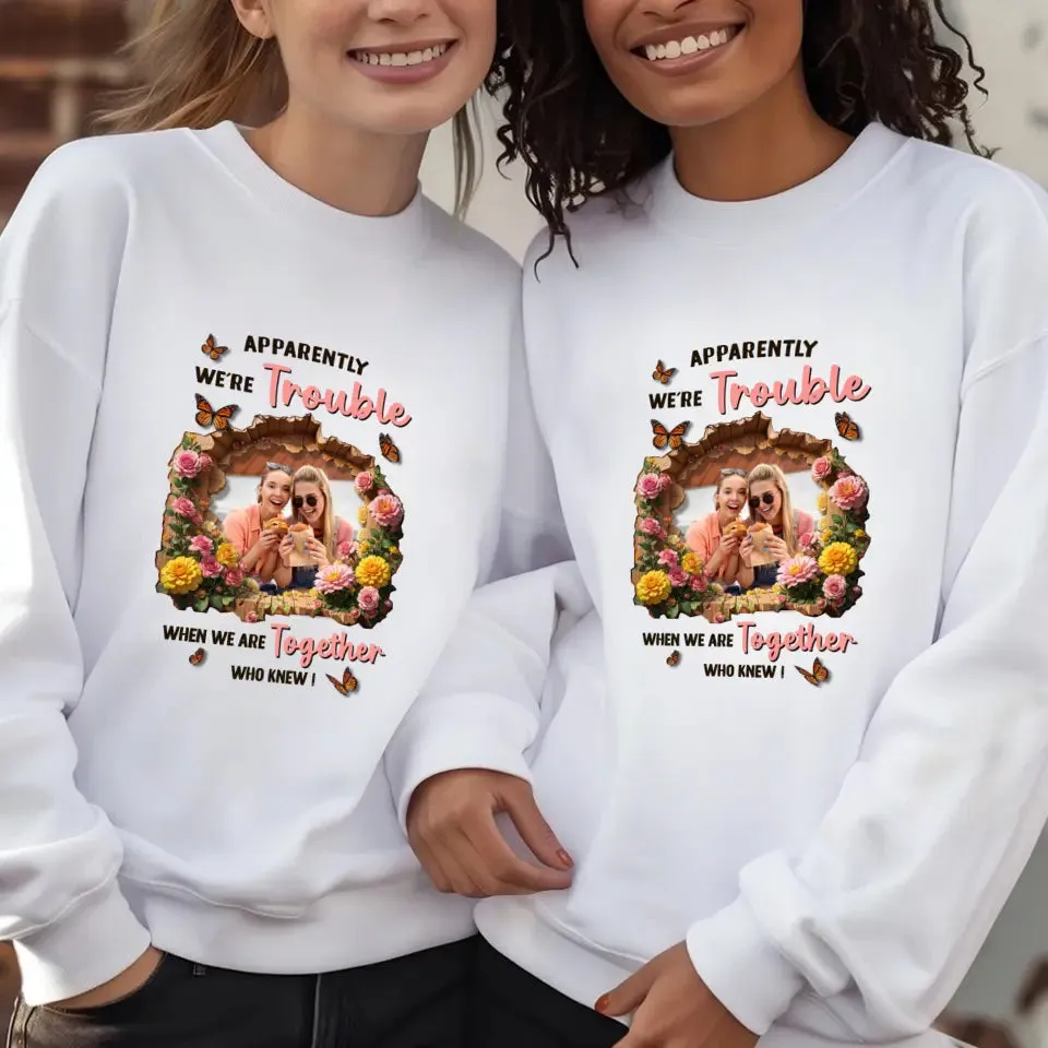 Apparently We're Trouble - Custom Photo - Personalized Gifts For Bestie - Hoodie