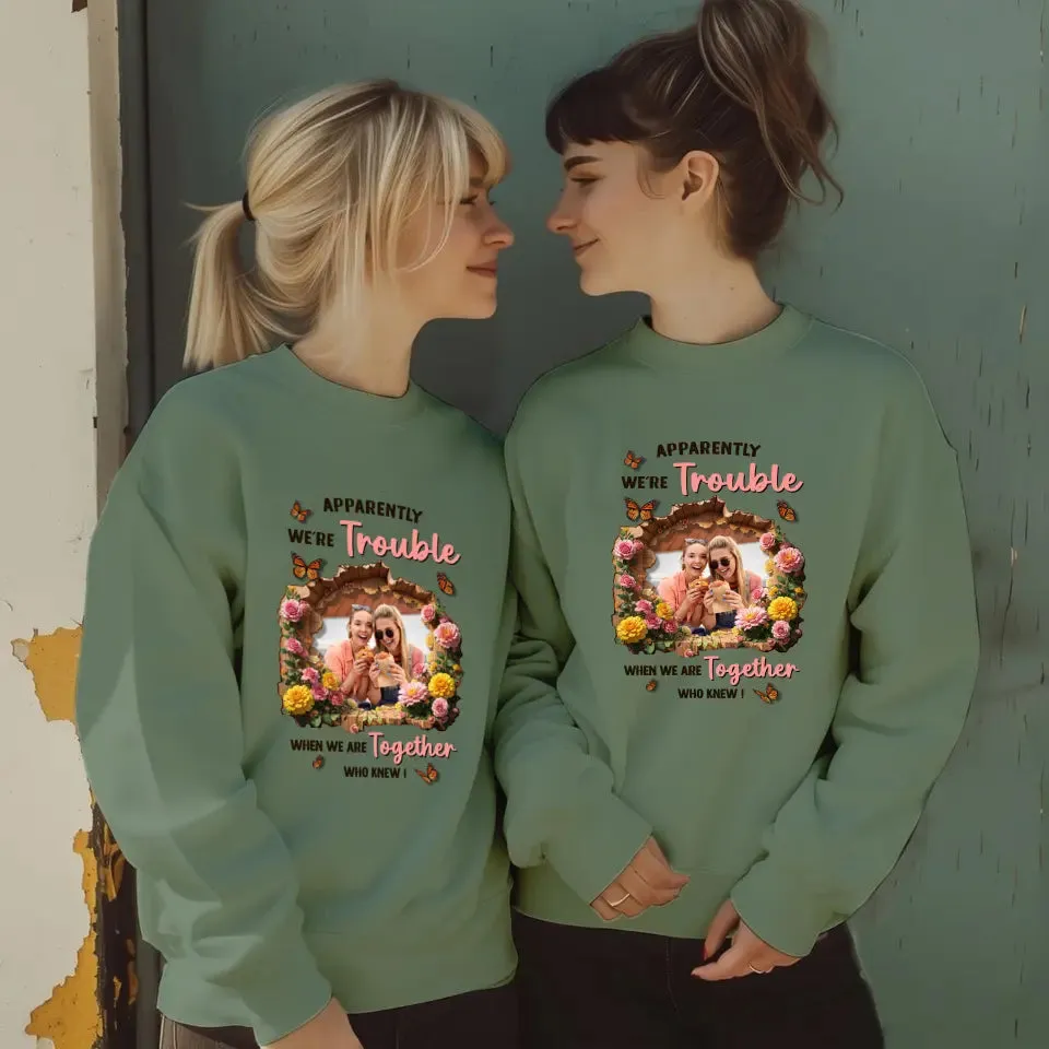 Apparently We're Trouble - Custom Photo - Personalized Gifts For Bestie - Hoodie