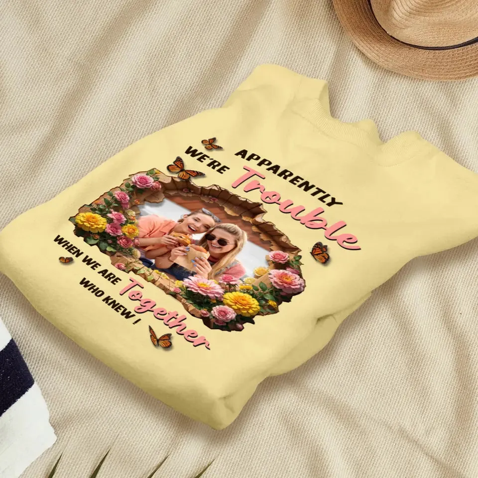 Apparently We're Trouble - Custom Photo - Personalized Gifts For Bestie - Hoodie