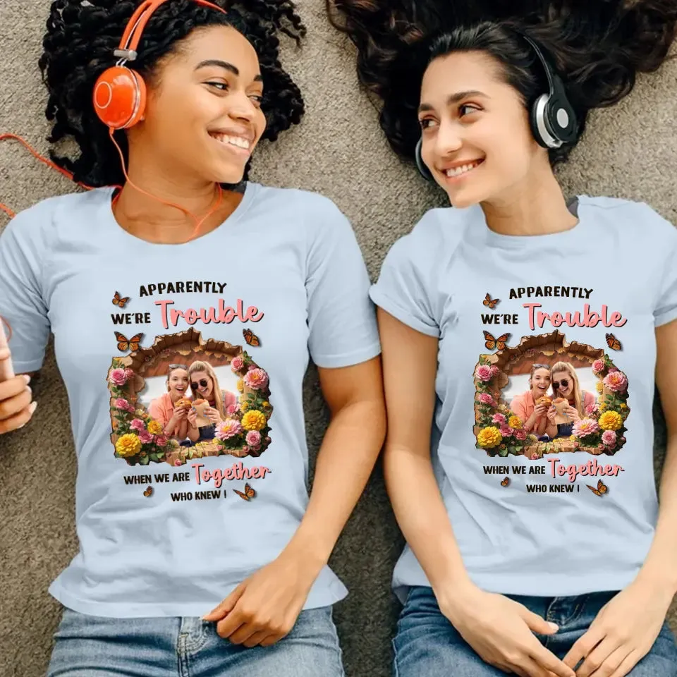Apparently We're Trouble - Custom Photo - Personalized Gifts For Bestie - Hoodie