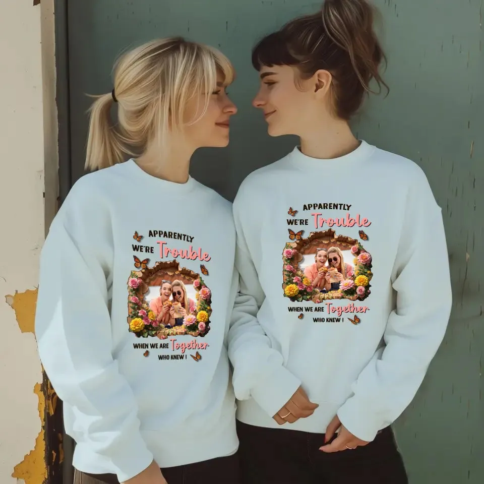 Apparently We're Trouble - Custom Photo - Personalized Gifts For Bestie - Hoodie