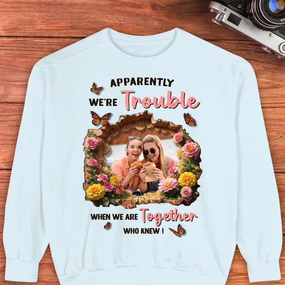 Apparently We're Trouble - Custom Photo - Personalized Gifts For Bestie - Hoodie