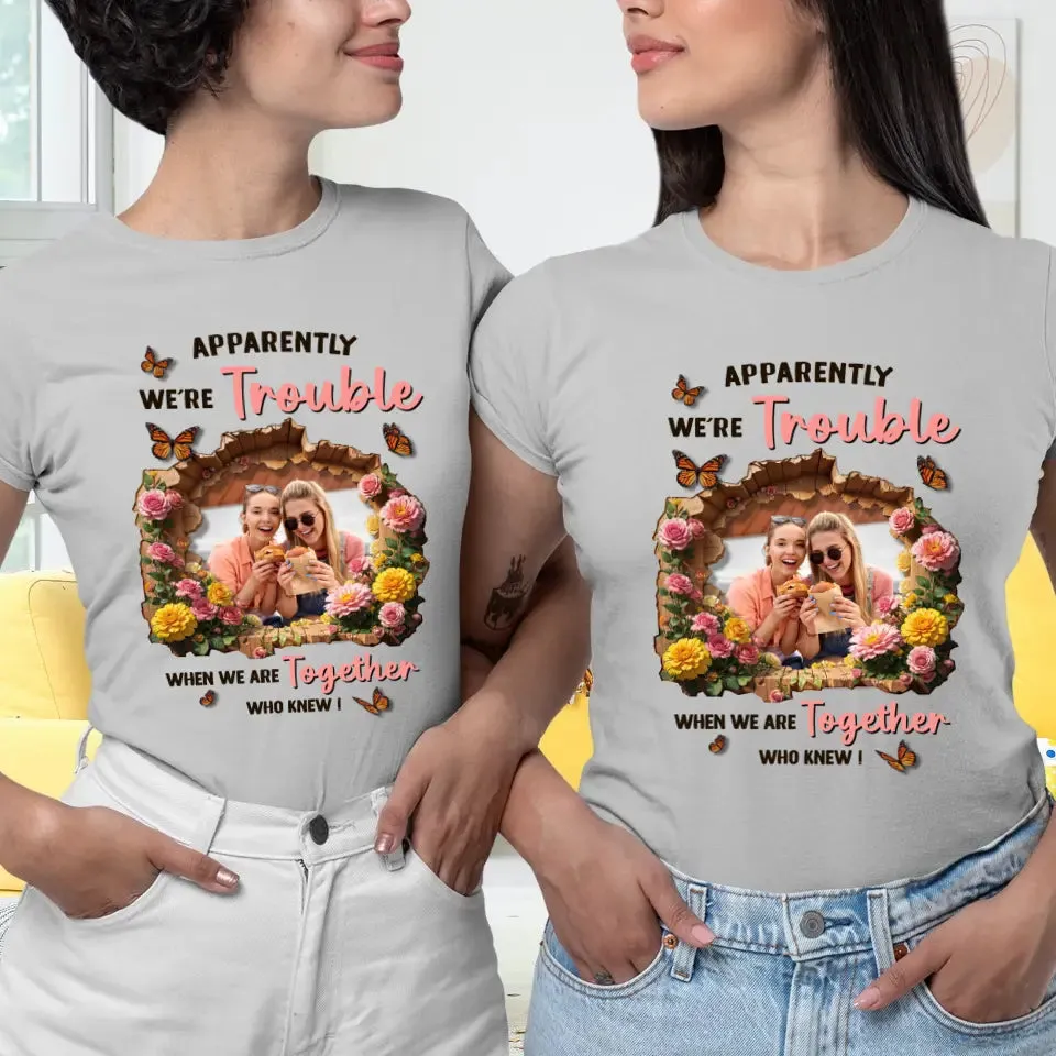 Apparently We're Trouble - Custom Photo - Personalized Gifts For Bestie - Hoodie