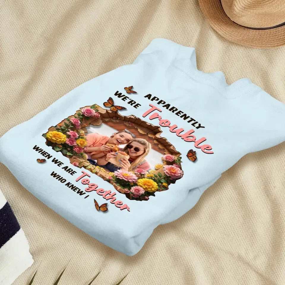 Apparently We're Trouble - Custom Photo - Personalized Gifts For Bestie - Hoodie