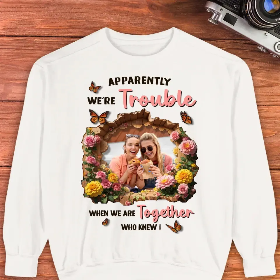 Apparently We're Trouble - Custom Photo - Personalized Gifts For Bestie - Hoodie