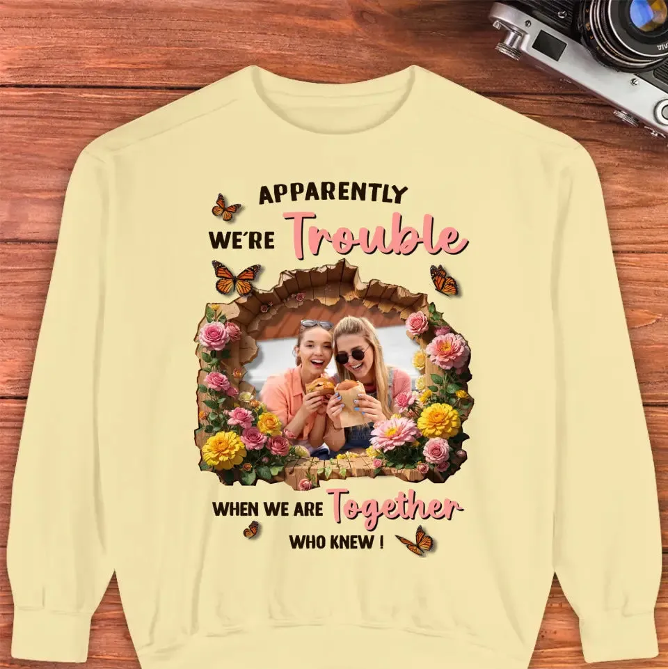 Apparently We're Trouble - Custom Photo - Personalized Gifts For Bestie - Hoodie