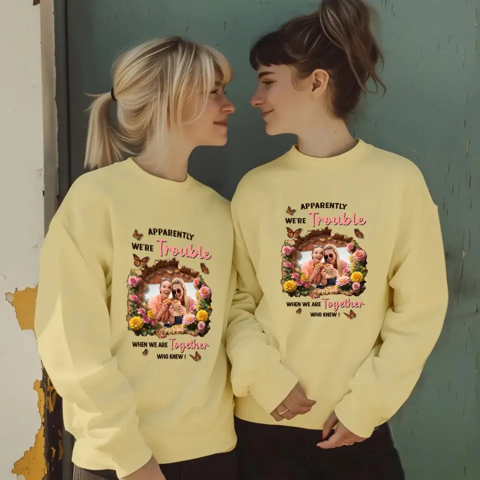 Apparently We're Trouble - Custom Photo - Personalized Gifts For Bestie - Hoodie