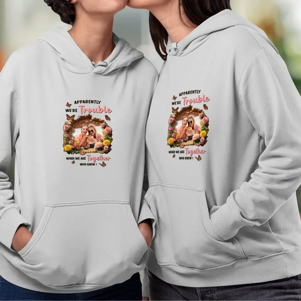 Apparently We're Trouble - Custom Photo - Personalized Gifts For Bestie - Hoodie