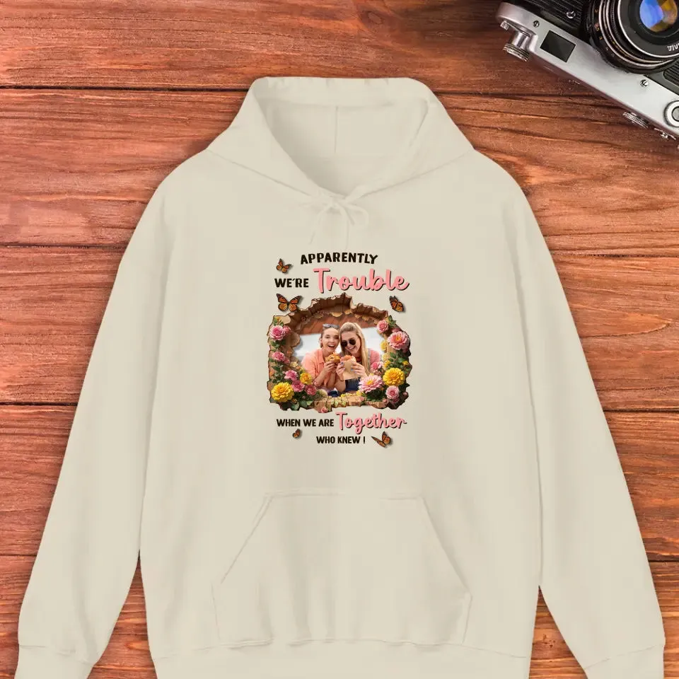 Apparently We're Trouble - Custom Photo - Personalized Gifts For Bestie - Hoodie