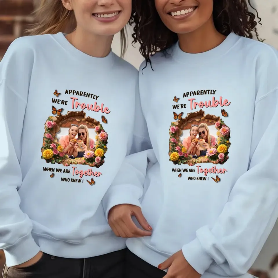 Apparently We're Trouble - Custom Photo - Personalized Gifts For Bestie - Hoodie