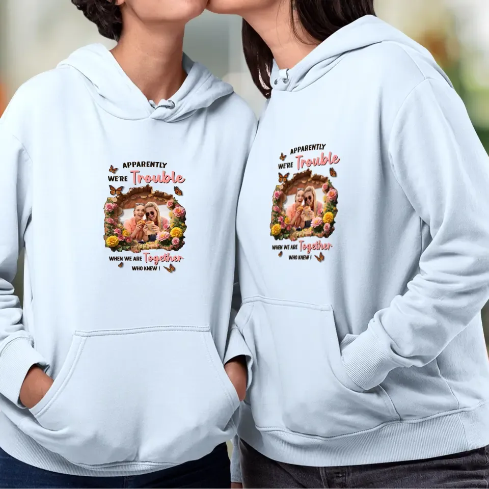 Apparently We're Trouble - Custom Photo - Personalized Gifts For Bestie - Hoodie
