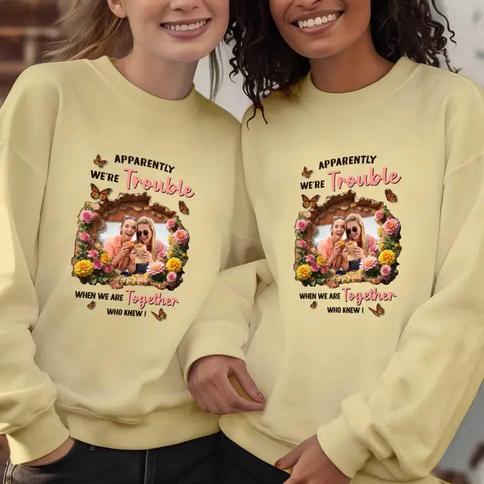 Apparently We're Trouble - Custom Photo - Personalized Gifts For Bestie - Hoodie