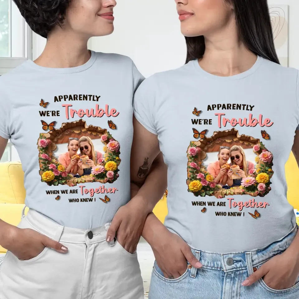 Apparently We're Trouble - Custom Photo - Personalized Gifts For Bestie - Hoodie