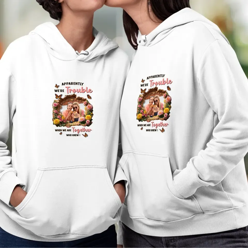 Apparently We're Trouble - Custom Photo - Personalized Gifts For Bestie - Hoodie