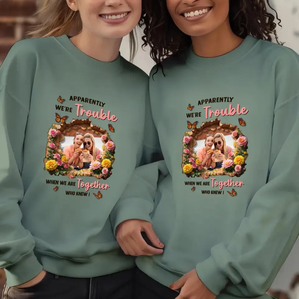 Apparently We're Trouble - Custom Photo - Personalized Gifts For Bestie - Hoodie