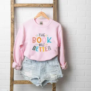 The Book Was Better Graphic Sweatshirt, Multiple Colors