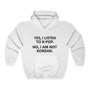 Yes, I Listen To K-Pop. No, I Am Not Korean. Hoodie - Trendy Winter Kpop Hoodies Kpop Fashion - Kpop Hooded Sweater