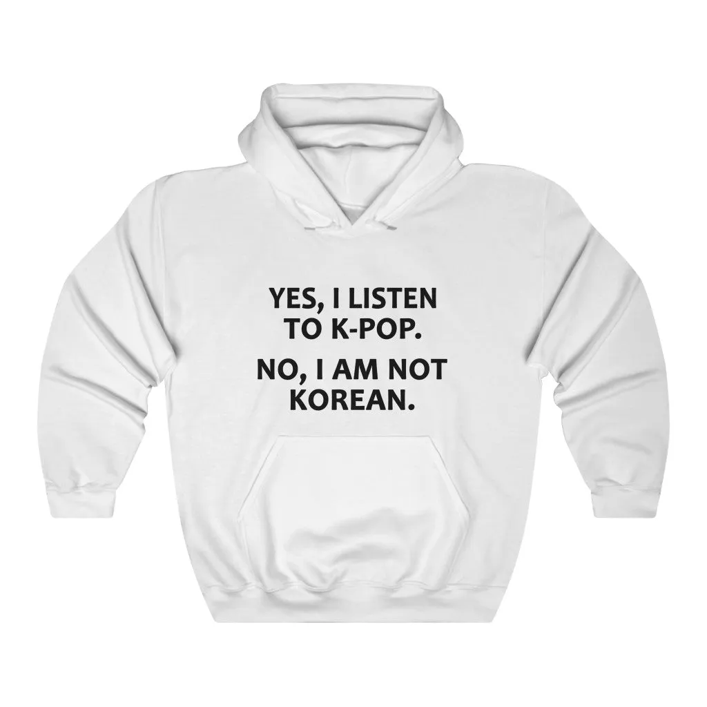 Yes, I Listen To K-Pop. No, I Am Not Korean. Hoodie - Trendy Winter Kpop Hoodies Kpop Fashion - Kpop Hooded Sweater